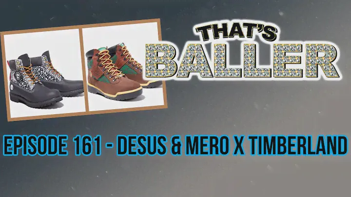 Thats Baller - Episode 161 - Desus & Mero X Timberland